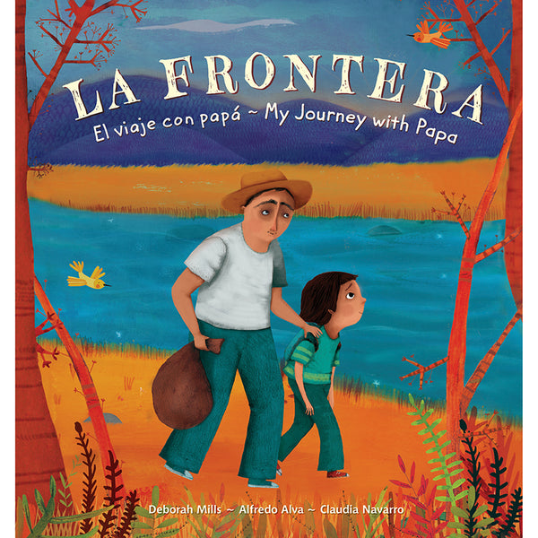 La Frontera: El viaje con papá/My Journey with Papa, Bilingual